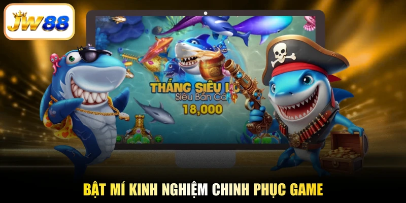 Bật mí kinh nghiệm chinh phục game