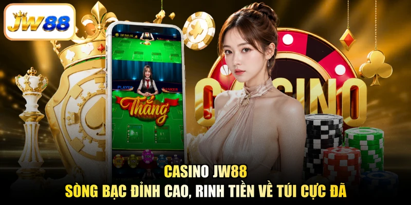Casino JW88 - Sòng Bạc Đỉnh Cao, Rinh Tiền Về Túi Cực Đã