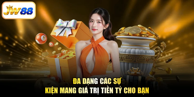 Đa dạng các sự kiện mang giá trị tiền tỷ cho bạn