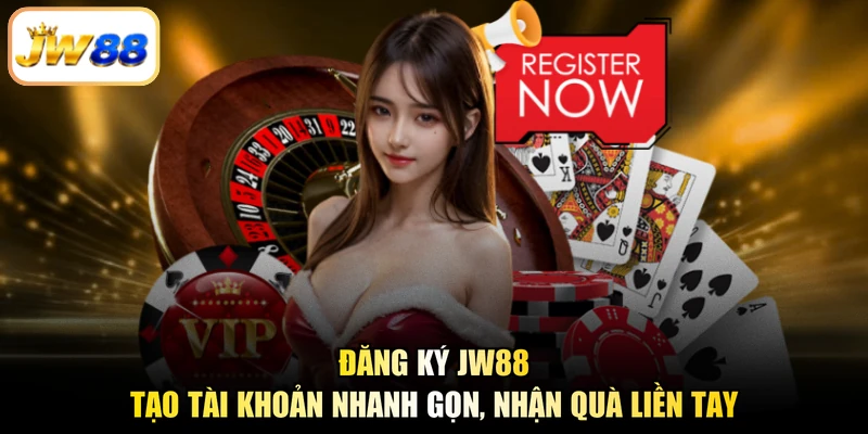 Đăng Ký JW88 – Tạo Tài Khoản Nhanh Gọn, Nhận Quà Liền Tay