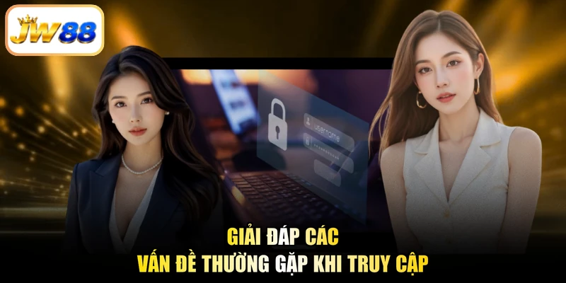 Giải đáp Các vấn đề thường gặp khi truy cập