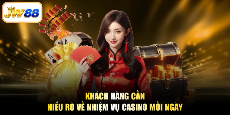 Khách hàng cần hiểu rõ về nhiệm vụ casino mỗi ngày