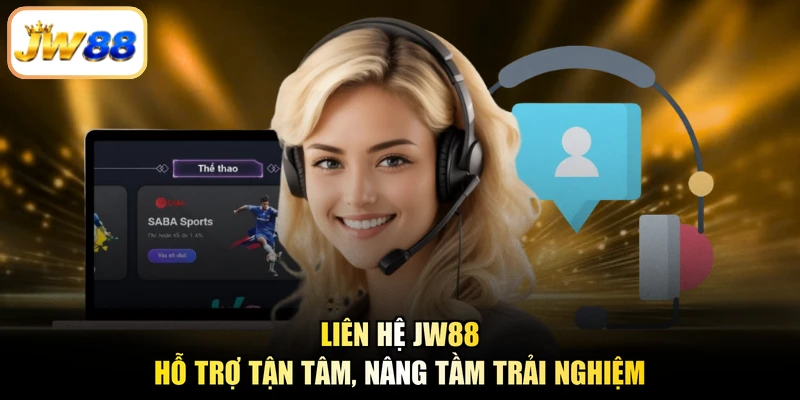 Liên Hệ JW88 - Hỗ Trợ Tận Tâm, Nâng Tầm Trải Nghiệm