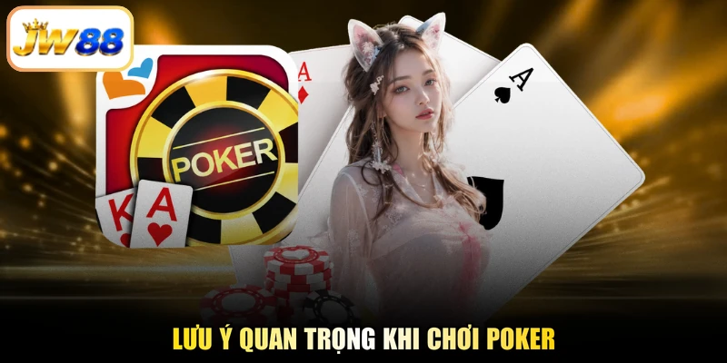 lưu ý quan trọng khi chơi poker