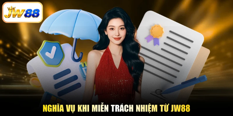 Nghĩa vụ khi miễn trách nhiệm từ JW88
