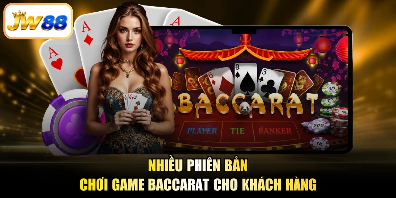 Nhiều phiên bản chơi game baccarat cho khách hàng