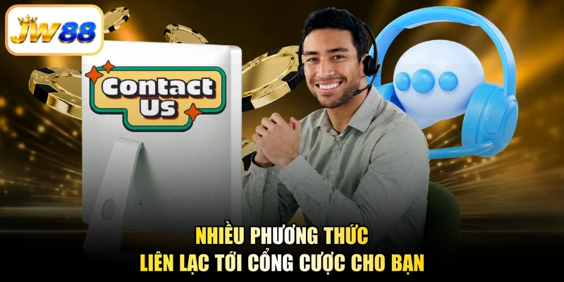Nhiều phương thức liên lạc tới cổng cược cho bạn