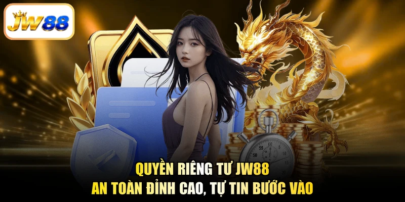 Quyền Riêng Tư JW88 - An Toàn Đỉnh Cao, Tự Tin Bước Vào