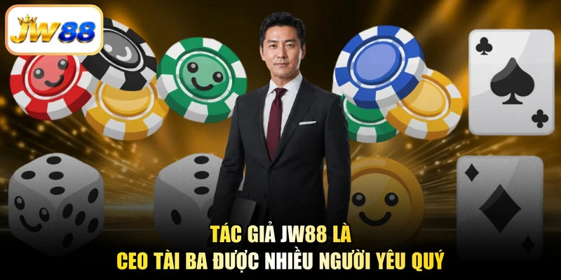Tác giả JW88 là CEO tài ba được nhiều người yêu quý