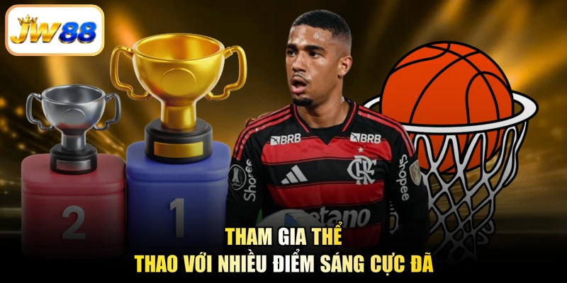 Tham gia thể thao với nhiều điểm sáng cực đã