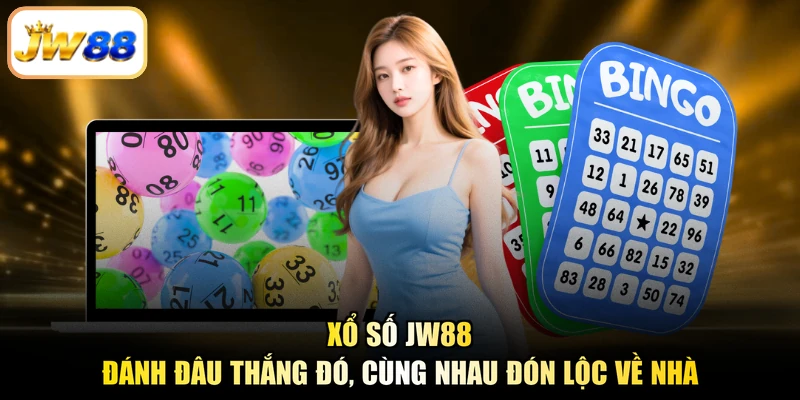Xổ Số JW88 – Đánh Đâu Thắng Đó, Cùng Nhau Đón Lộc Về Nhà