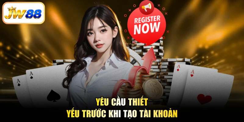 Yêu cầu thiết yếu trước khi tạo tài khoản